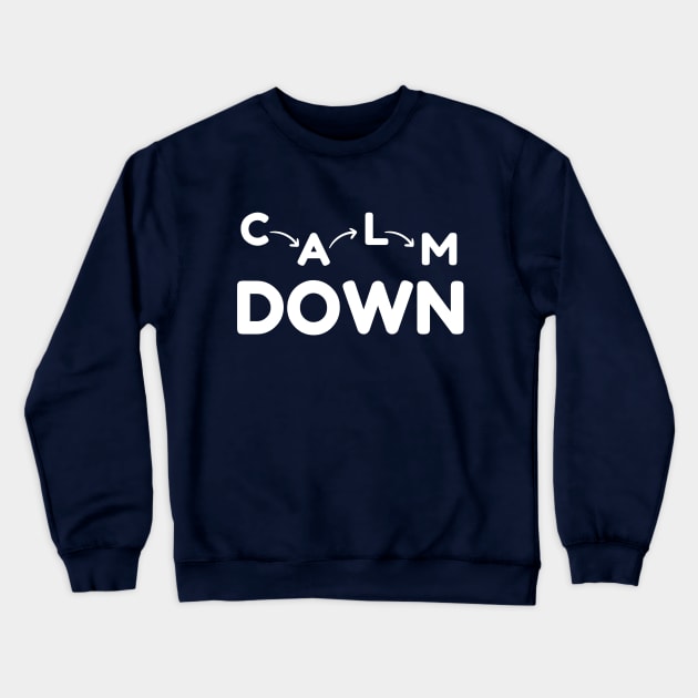 Calm down - White Font Crewneck Sweatshirt by InkWaveTee